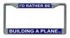 ID RATHER BE BUILDING A PLANE LICENSE PLATE HOLDER