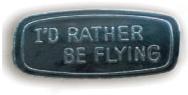 ID Rather Be Flying Pin