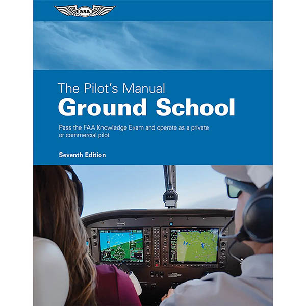 ASA The Pilots Manual Volume 2: Ground School Private And Commercial