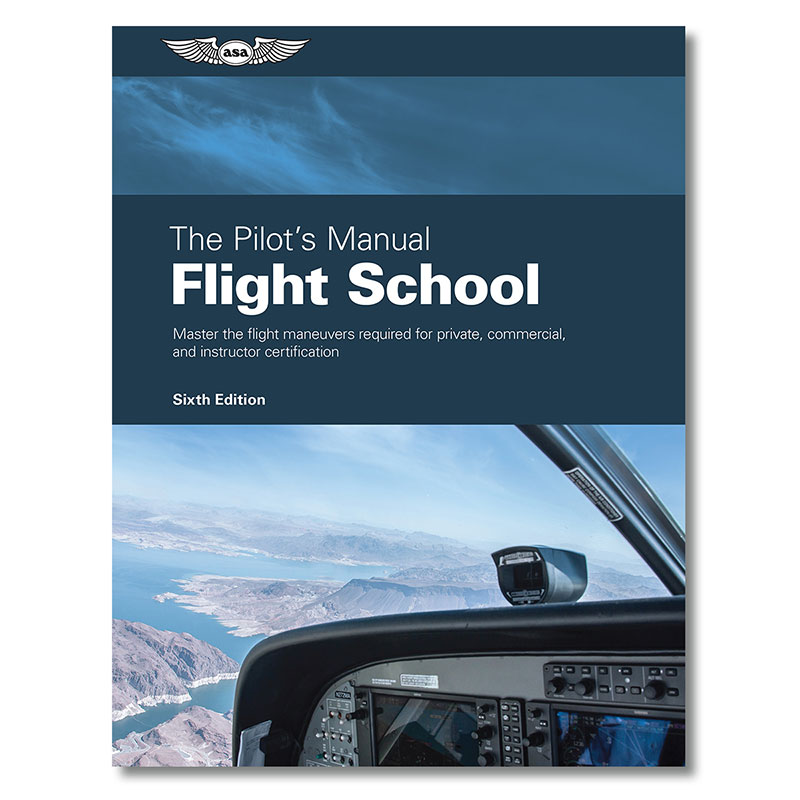 ASA The Pilots Manual Volume 1: Flight School