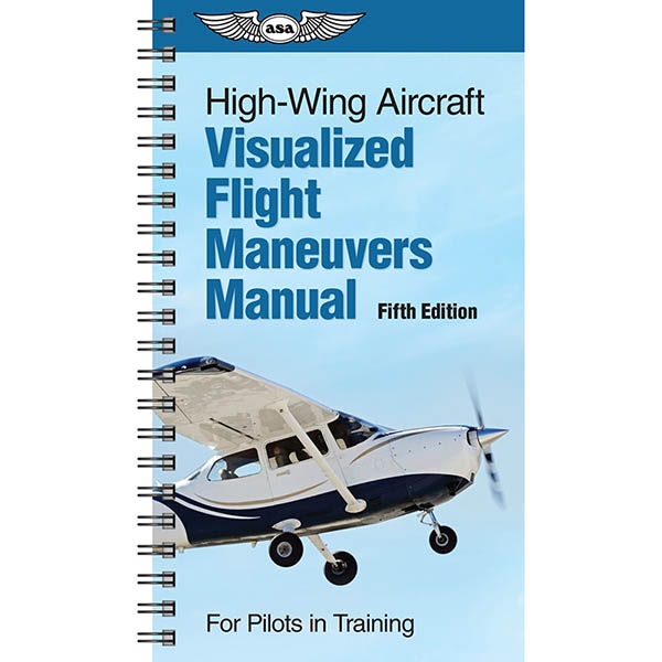 ASA Visual Flight Maneuvers Handbook For High-Wing Aircraft